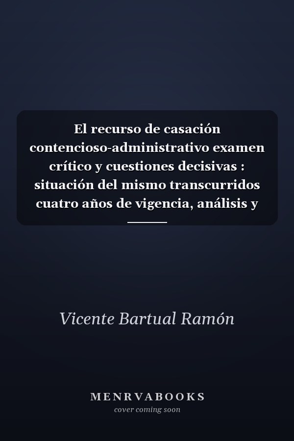 El recurso de casación contencioso-administrativo examen crítico y cuestiones decisivas : situación del mismo transcurridos cuatro años de vigencia, análisis y comentarios