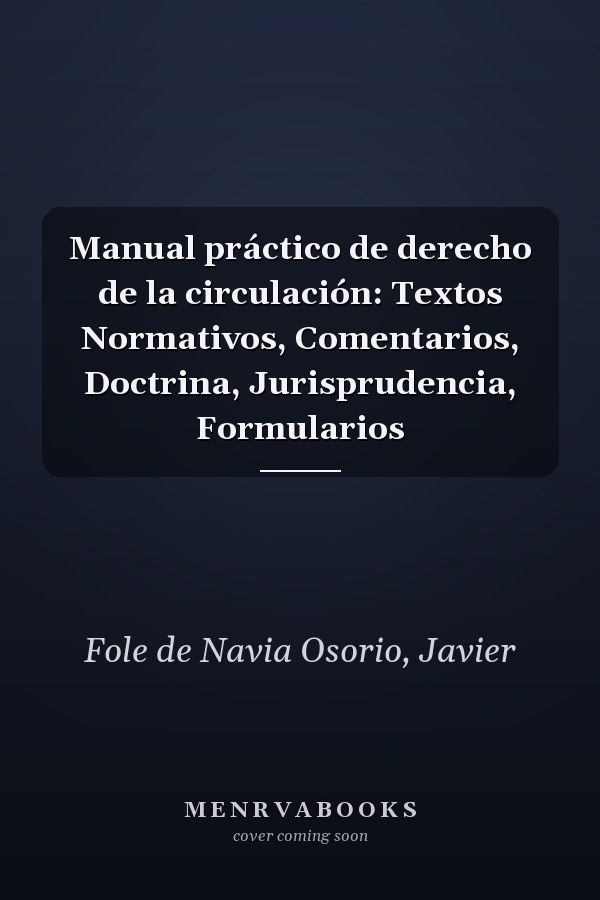 Manual práctico de derecho de la circulación: Textos Normativos, Comentarios, Doctrina, Jurisprudencia, Formularios