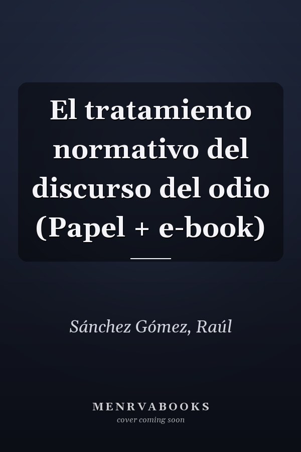 El tratamiento normativo del discurso del odio (Papel + e-book)