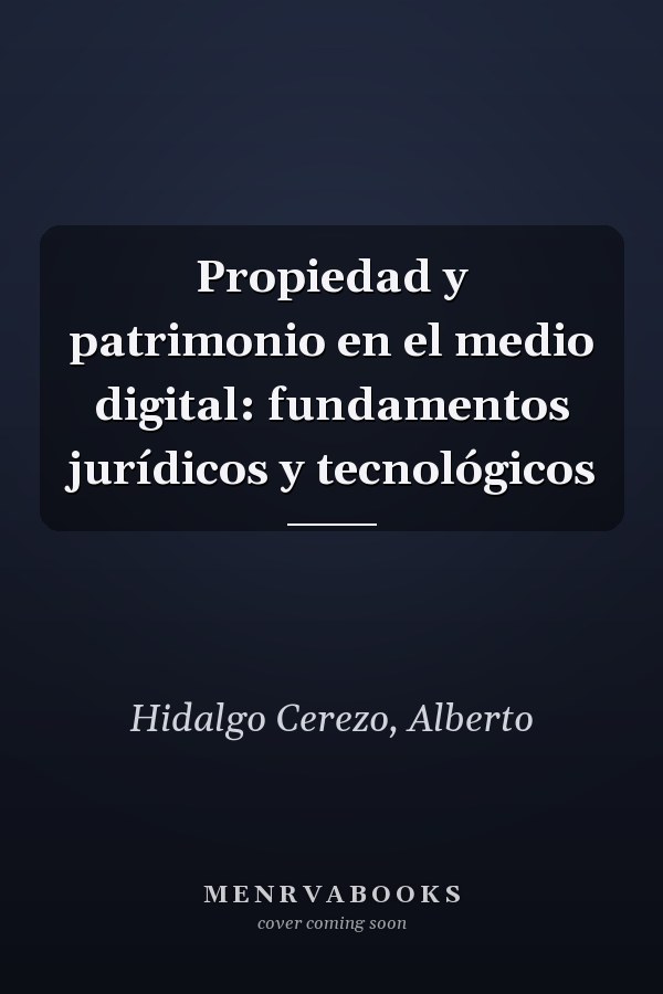 Propiedad y patrimonio en el medio digital: fundamentos jurídicos y tecnológicos