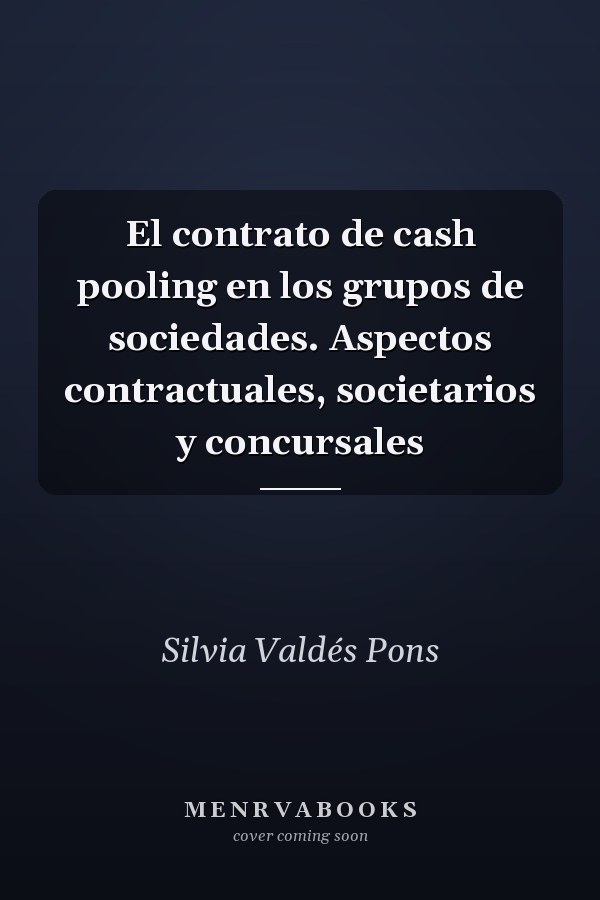 El contrato de cash pooling en los grupos de sociedades. Aspectos contractuales, societarios y concursales
