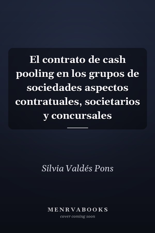 El contrato de cash pooling en los grupos de sociedades aspectos contratuales, societarios y concursales