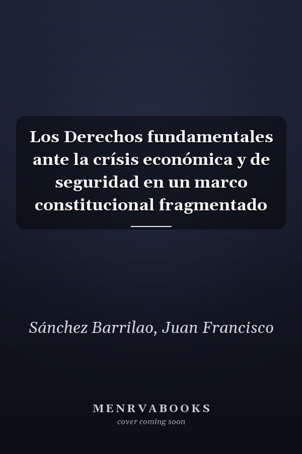 Los Derechos fundamentales ante la crísis económica y de seguridad en un marco constitucional fragmentado