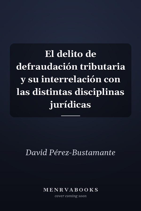 El delito de defraudación tributaria y su interrelación con las distintas disciplinas jurídicas