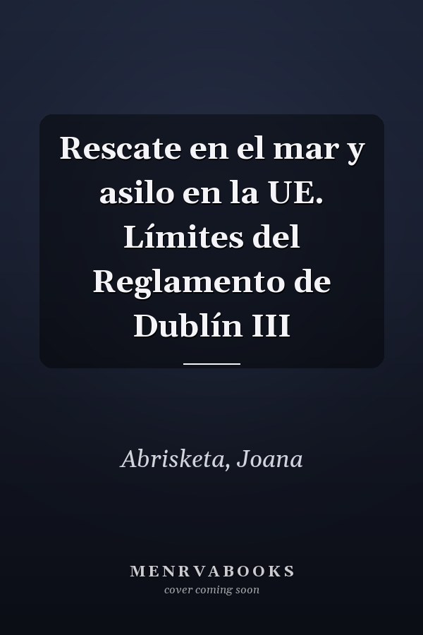 Rescate en el mar y asilo en la UE. Límites del Reglamento de Dublín III