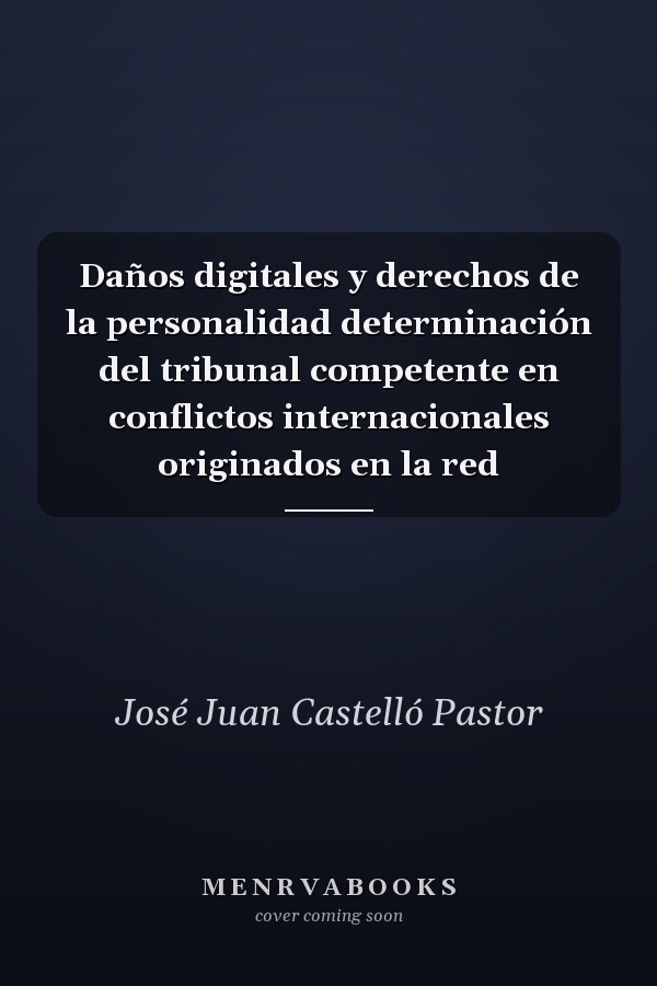 Daños digitales y derechos de la personalidad determinación del tribunal competente en conflictos internacionales originados en la red