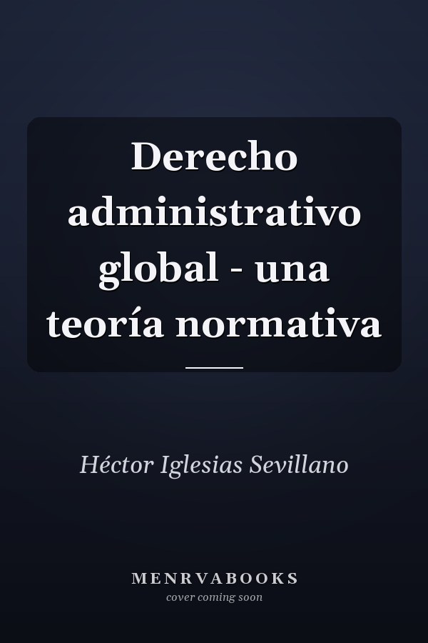 Derecho administrativo global - una teoría normativa
