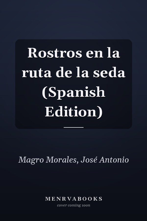 Rostros en la ruta de la seda (Spanish Edition)
