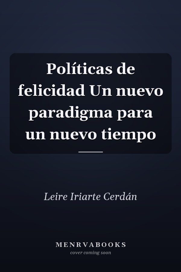 Políticas de felicidad Un nuevo paradigma para un nuevo tiempo