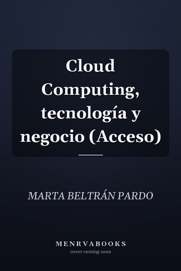 Cloud Computing, tecnología y negocio (Acceso)