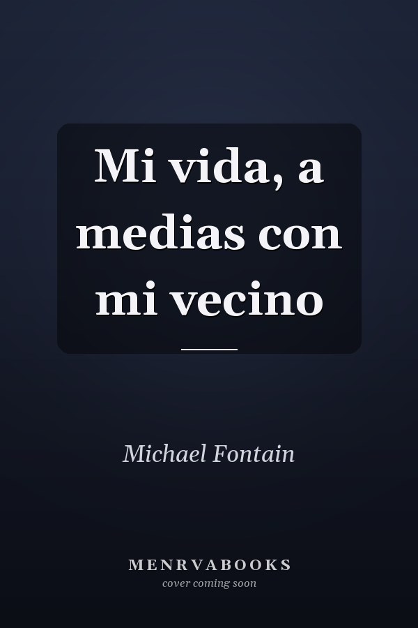 Mi vida, a medias con mi vecino