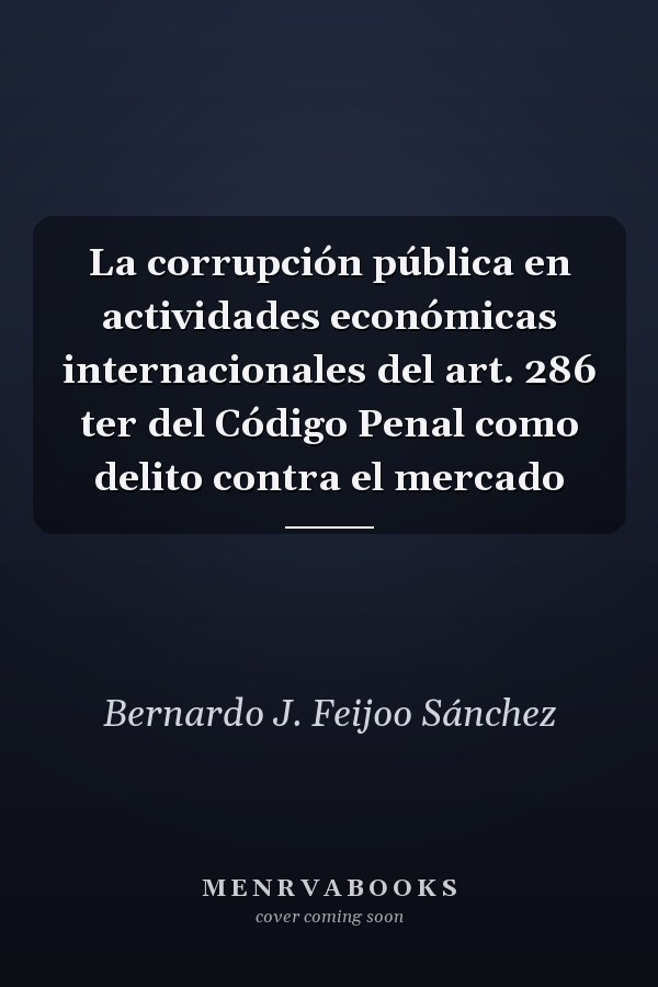 La corrupción pública en actividades económicas internacionales del art. 286 ter del Código Penal como delito contra el mercado