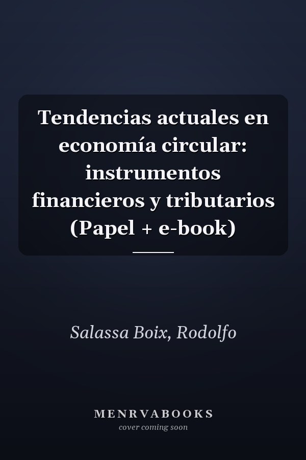 Tendencias actuales en economía circular: instrumentos financieros y tributarios (Papel + e-book)