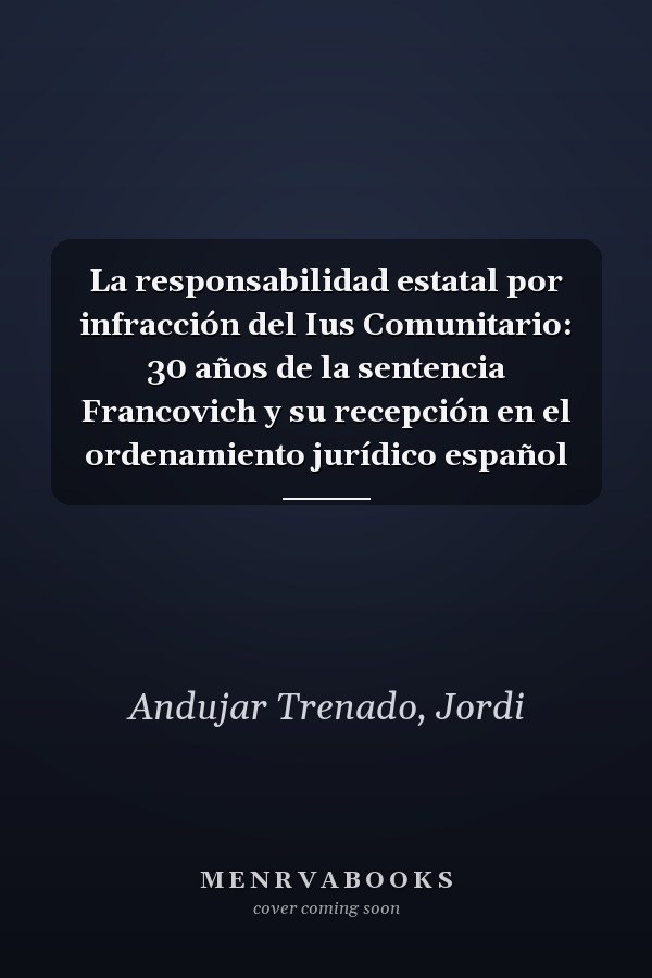 La responsabilidad estatal por infracción del Ius Comunitario: 30 años de la sentencia Francovich y su recepción en el ordenamiento jurídico español