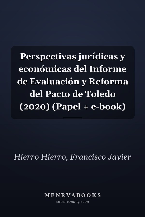 Perspectivas jurídicas y económicas del Informe de Evaluación y Reforma del Pacto de Toledo (2020) (Papel + e-book)
