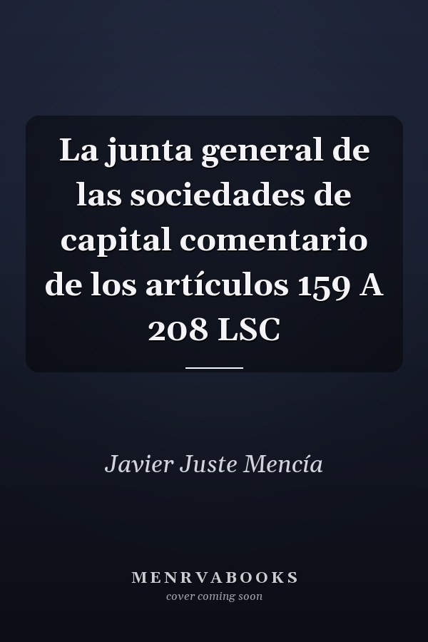 La junta general de las sociedades de capital comentario de los artículos 159 A 208 LSC