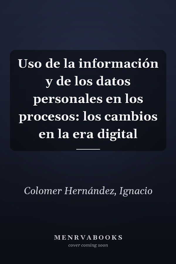 Uso de la información y de los datos personales en los procesos: los cambios en la era digital