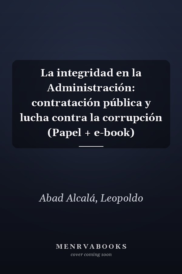 La integridad en la Administración: contratación pública y lucha contra la corrupción (Papel + e-book)