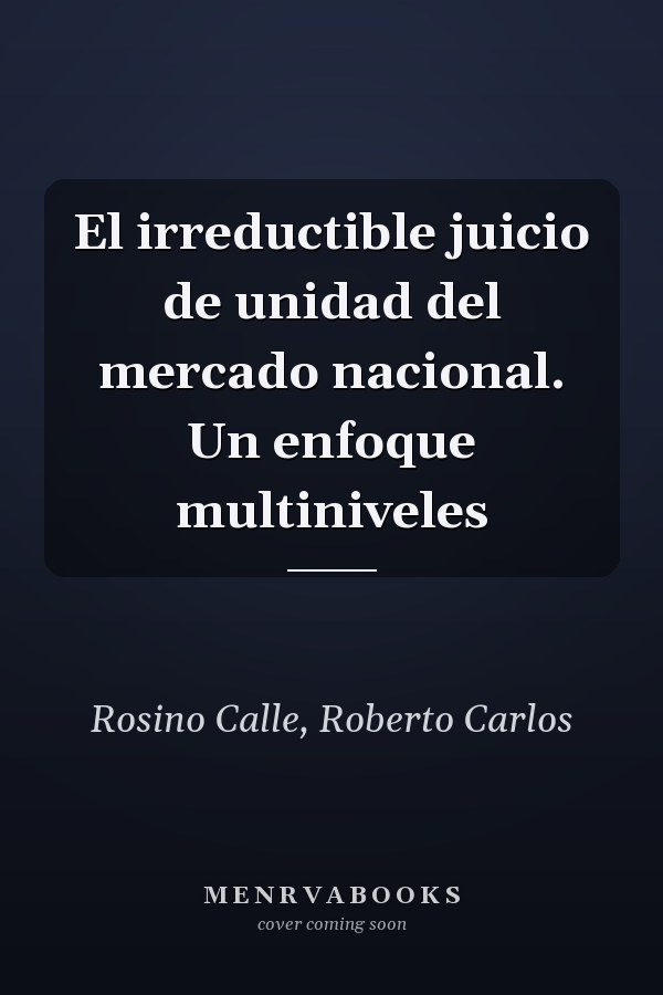 El irreductible juicio de unidad del mercado nacional. Un enfoque multiniveles