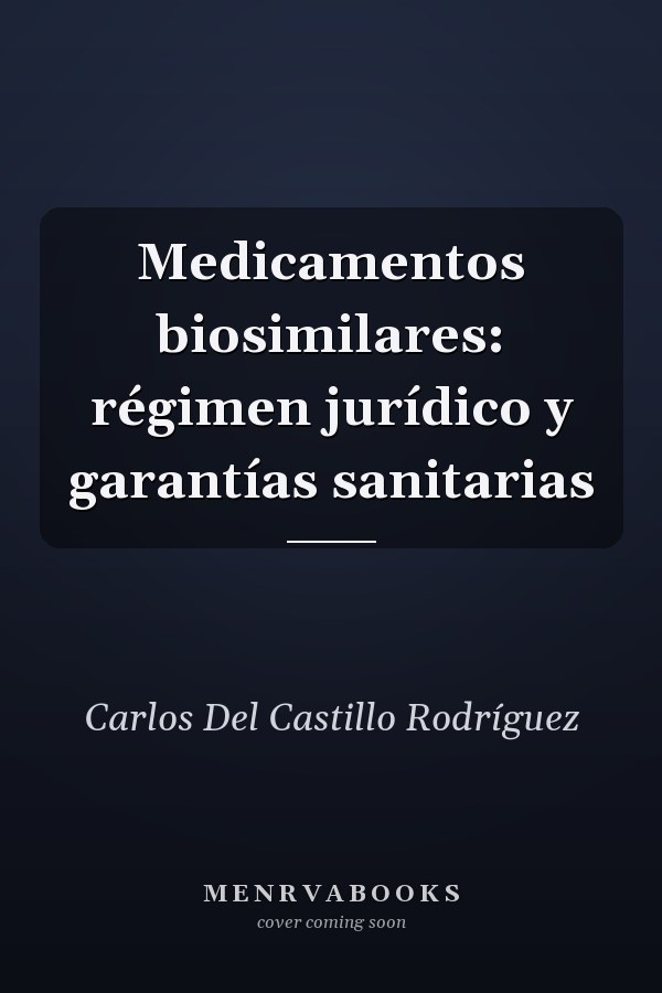 Medicamentos biosimilares: régimen jurídico y garantías sanitarias