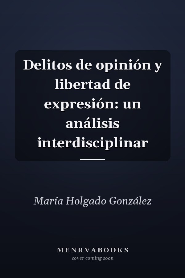 Delitos de opinión y libertad de expresión: un análisis interdisciplinar