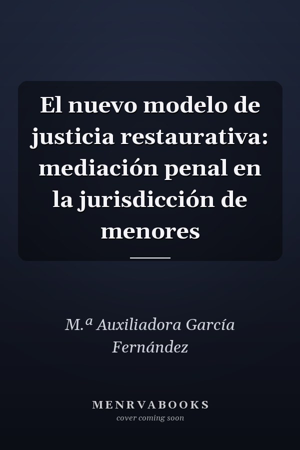 El nuevo modelo de justicia restaurativa: mediación penal en la jurisdicción de menores
