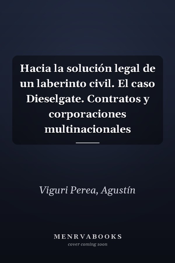 Hacia la solución legal de un laberinto civil. El caso Dieselgate. Contratos y corporaciones multinacionales