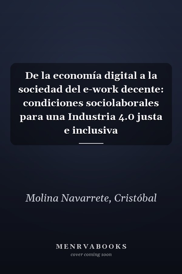 De la economía digital a la sociedad del e-work decente: condiciones sociolaborales para una Industria 4.0 justa e inclusiva