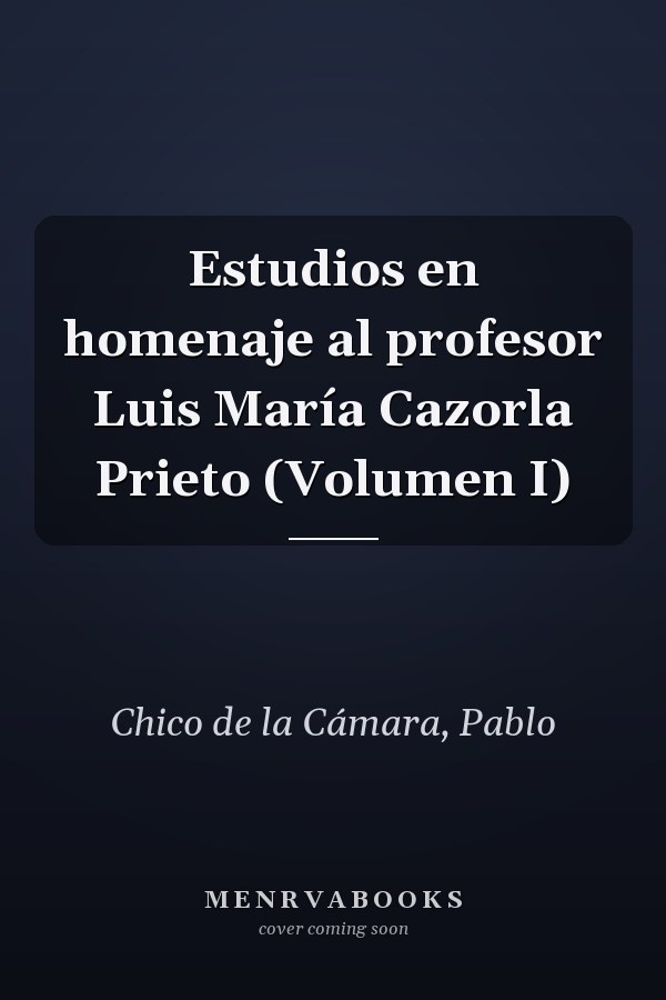 Estudios en homenaje al profesor Luis María Cazorla Prieto (Volumen I)