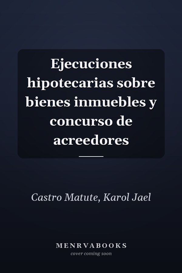 Ejecuciones hipotecarias sobre bienes inmuebles y concurso de acreedores