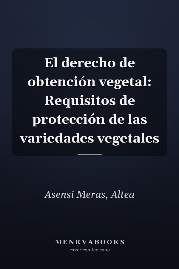 El derecho de obtención vegetal: Requisitos de protección de las variedades vegetales