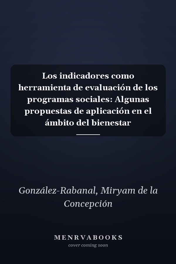 Los indicadores como herramienta de evaluación de los programas sociales: Algunas propuestas de aplicación en el ámbito del bienestar