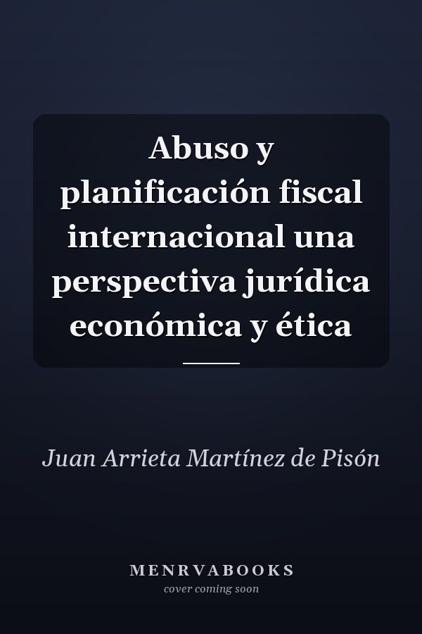 Abuso y planificación fiscal internacional una perspectiva jurídica económica y ética