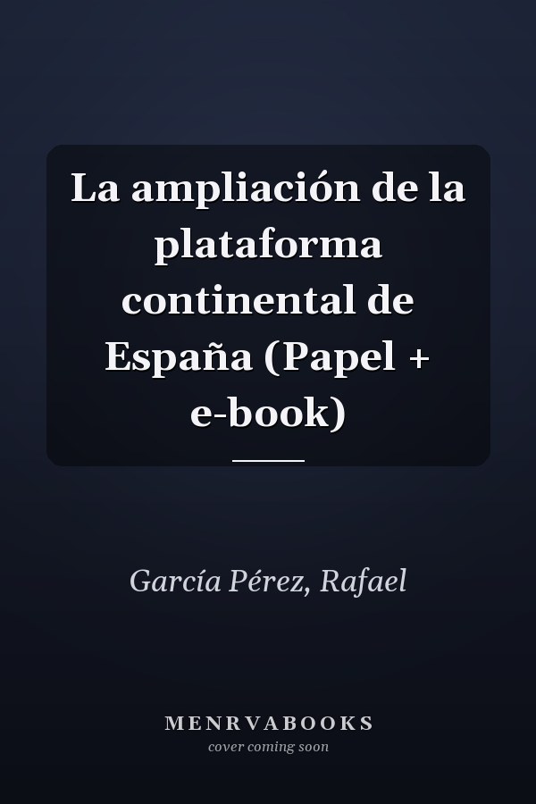 La ampliación de la plataforma continental de España (Papel + e-book)