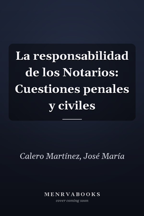 La responsabilidad de los Notarios: Cuestiones penales y civiles
