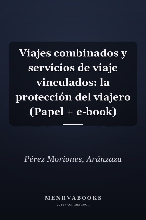 Viajes combinados y servicios de viaje vinculados: la protección del viajero (Papel + e-book)