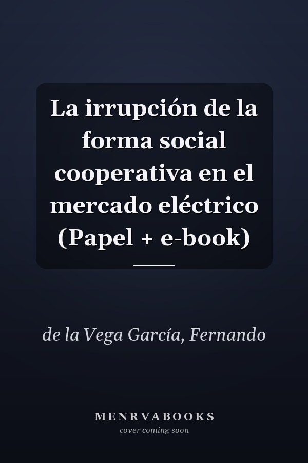 La irrupción de la forma social cooperativa en el mercado eléctrico (Papel + e-book)