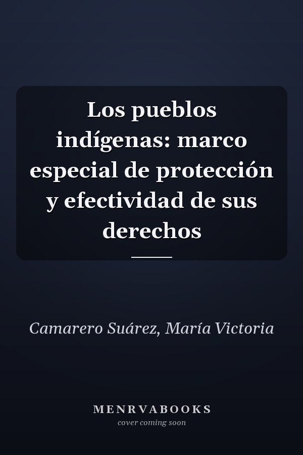 Los pueblos indígenas: marco especial de protección y efectividad de sus derechos