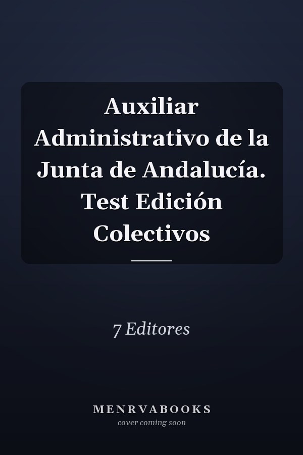Auxiliar Administrativo de la Junta de Andalucía. Test Edición Colectivos
