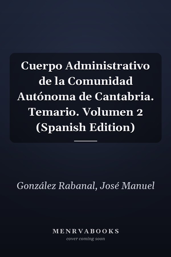 Cuerpo Administrativo de la Comunidad Autónoma de Cantabria. Temario. Volumen 2 (Spanish Edition)