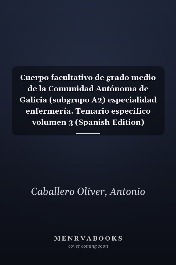 Cuerpo facultativo de grado medio de la Comunidad Autónoma de Galicia (subgrupo A2) especialidad enfermería. Temario específico volumen 3 (Spanish Edition)