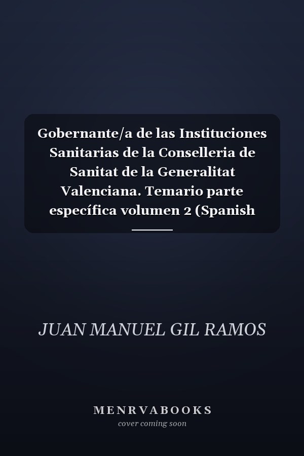 Gobernante/a de las Instituciones Sanitarias de la Conselleria de Sanitat de la Generalitat Valenciana. Temario parte específica volumen 2 (Spanish Edition)