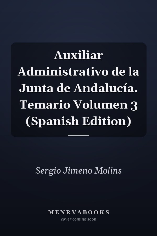 Auxiliar Administrativo de la Junta de Andalucía. Temario Volumen 3 (Spanish Edition)