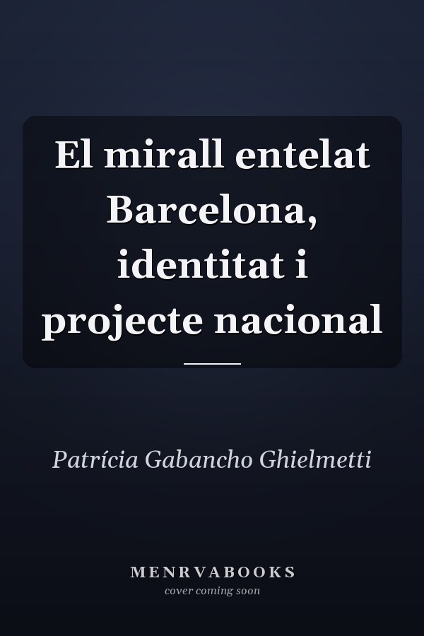 El mirall entelat Barcelona, identitat i projecte nacional