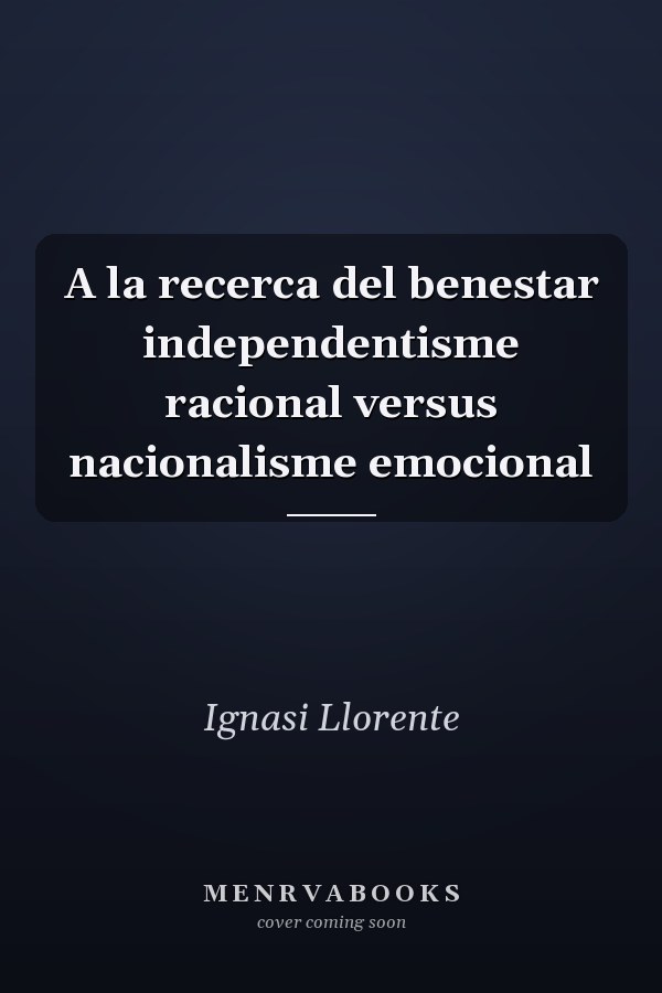 A la recerca del benestar independentisme racional versus nacionalisme emocional