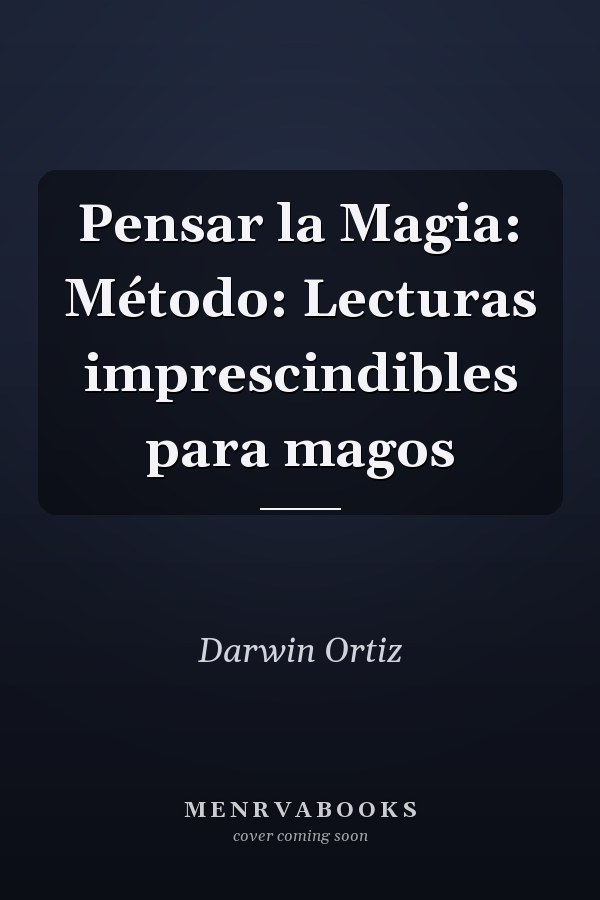 Pensar la Magia: Método: Lecturas imprescindibles para magos