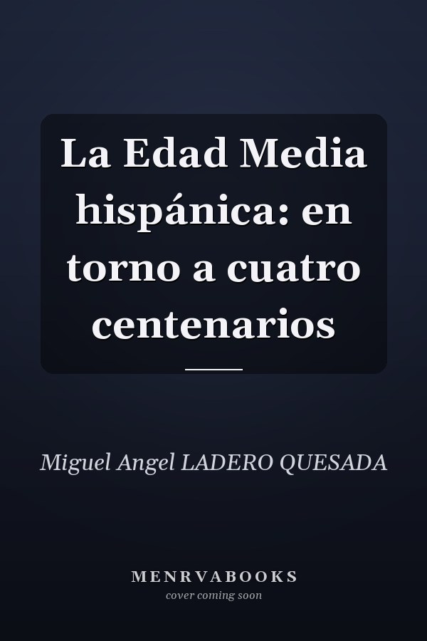 La Edad Media hispánica: en torno a cuatro centenarios