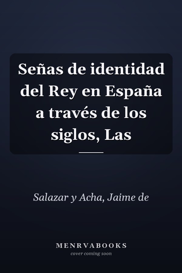Señas de identidad del Rey en España a través de los siglos, Las