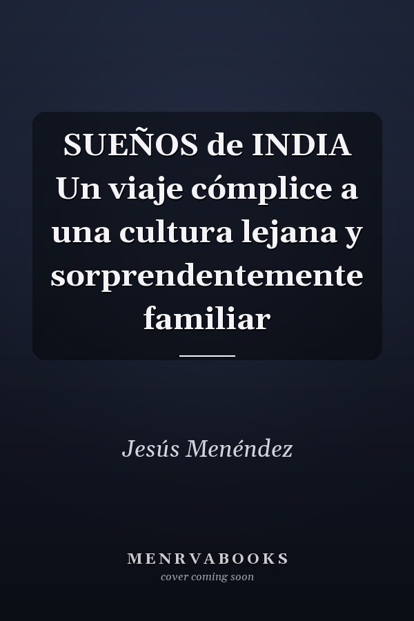 SUEÑOS de INDIA Un viaje cómplice a una cultura lejana y sorprendentemente familiar
