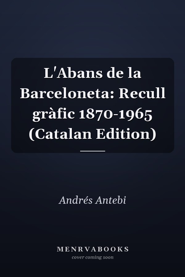 L'Abans de la Barceloneta: Recull gràfic 1870-1965 (Catalan Edition)